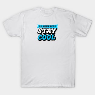 be yourself stay cool T-Shirt